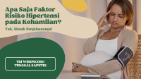 Apa Saja Faktor Risiko Hipertensi Pada Kehamilan? Yuk Simak Penjelasannya